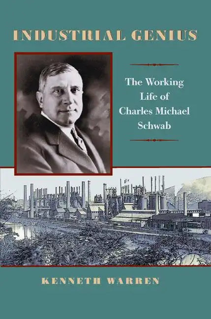 Industrial Genius: The Working Life of Charles Michael Schwab - Paperback