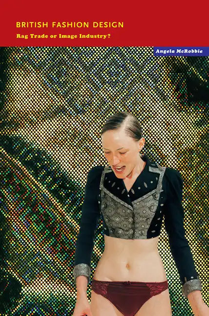British Fashion Design: Rag Trade or Image Industry? - Paperback