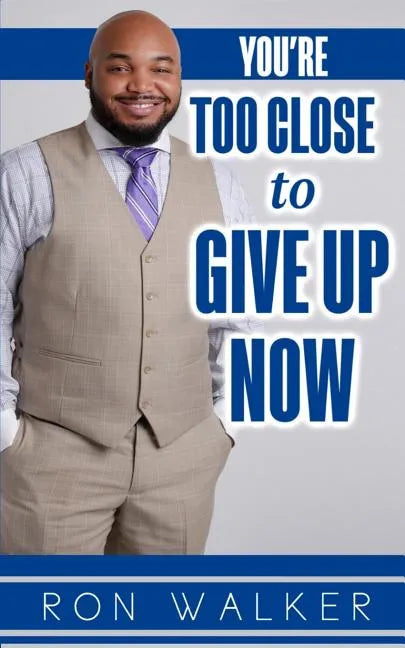 You're Too Close to Give Up Now - Paperback