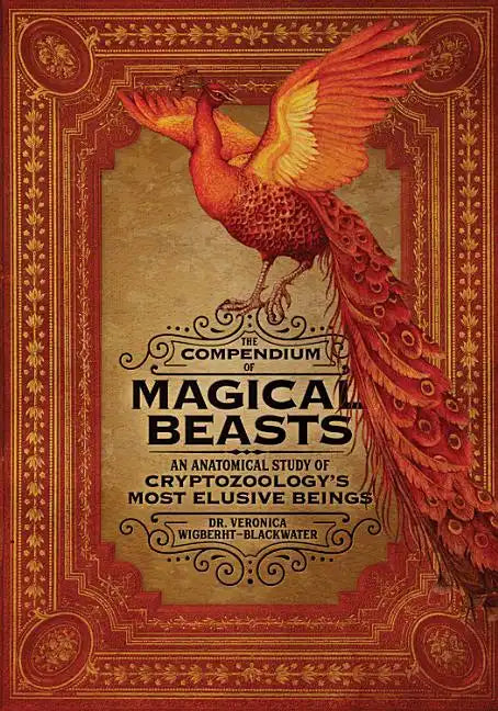 The Compendium of Magical Beasts: An Anatomical Study of Cryptozoology's Most Elusive Beings - Hardcover