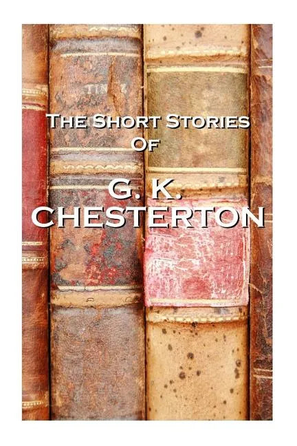 The Short Stories Of GK Chesterton - Paperback