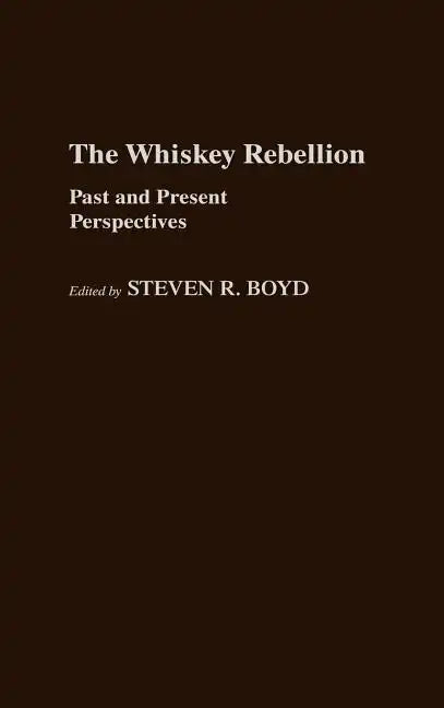 Whiskey Rebellion: Past and Present Perspectives - Hardcover