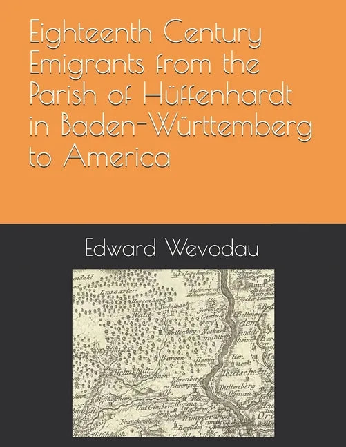 Eighteenth Century Emigrants from the Parish of Hüffenhardt in Baden-Württemberg to America - Paperback