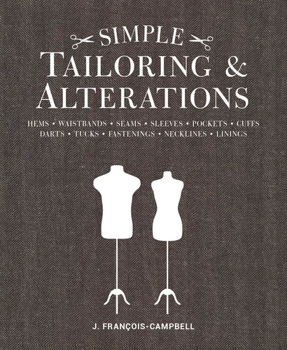 Simple Tailoring & Alterations: Hems - Waistbands - Seams - Sleeves - Pockets - Cuffs - Darts - Tucks - Fastenings - Necklines - Linings - Paperback