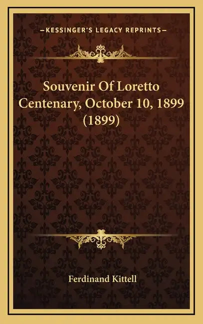 Souvenir of Loretto Centenary, October 10, 1899 (1899) - Hardcover