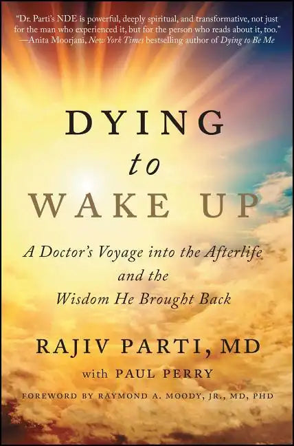 Dying to Wake Up: A Doctor's Voyage Into the Afterlife and the Wisdom He Brought Back - Paperback