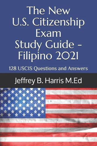 The New U.S. Citizenship Exam Study Guide - Filipino: 128 USCIS Questions and Answers - Paperback