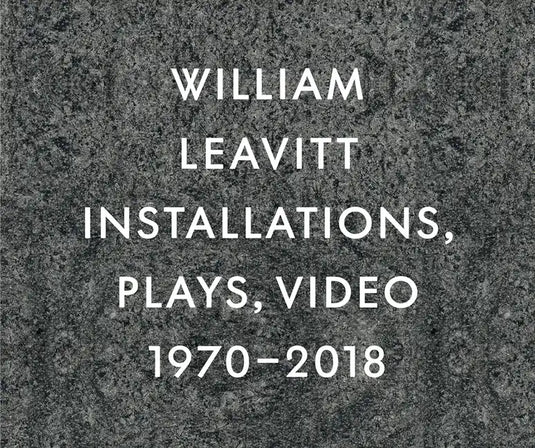 William Leavitt: Installations, Plays, Video, 1970-2018 - Hardcover