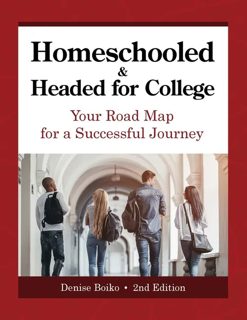 Homeschooled & Headed for College: Your Road Map for a Successful Journey - Paperback