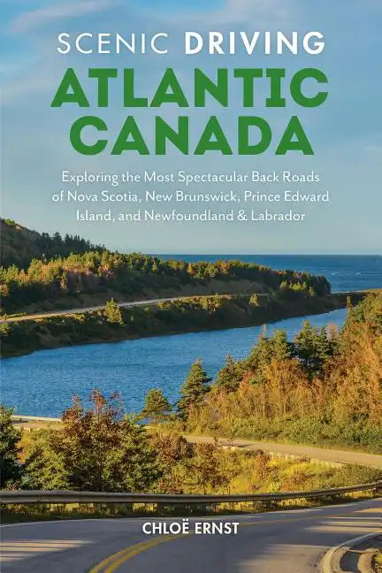 Scenic Driving Atlantic Canada: Exploring the Most Spectacular Back Roads of Nova Scotia, New Brunswick, Prince Edward Island, and Newfoundland & Labr - Paperback