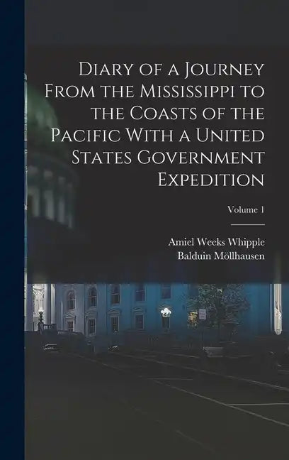 Diary of a Journey From the Mississippi to the Coasts of the Pacific With a United States Government Expedition; Volume 1 - Hardcover