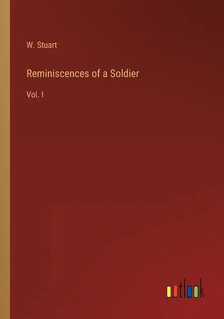 Reminiscences of a Soldier: Vol. I - Paperback