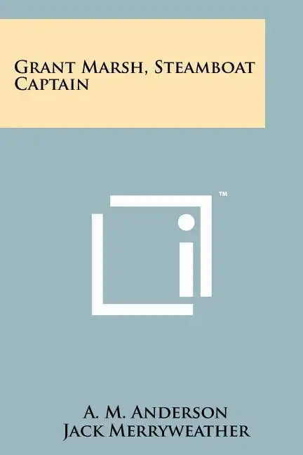 Grant Marsh, Steamboat Captain - Paperback