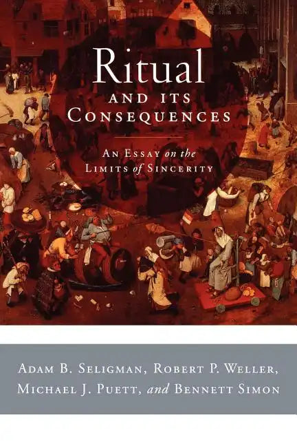 Ritual and Its Consequences: An Essay on the Limits of Sincerity - Paperback