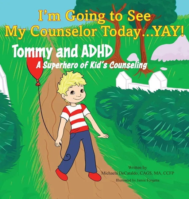 I'm Going to See My Counselor Today...Yay! Tommy and ADHD, A Superhero of Kid's Counseling - Hardcover