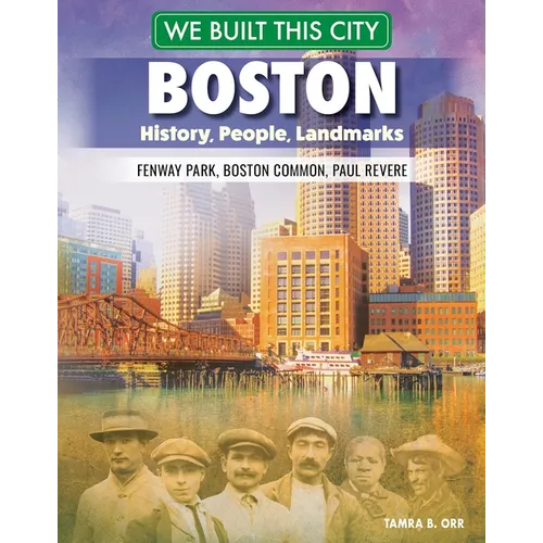 We Built This City: Boston: History, People, Landmarks--Fenway Park, Boston Common, Paul Revere - Hardcover