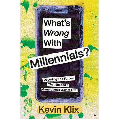 What's Wrong With Millennials?: Decoding The Forces That Shaped a Generation's Way of Life - Paperback