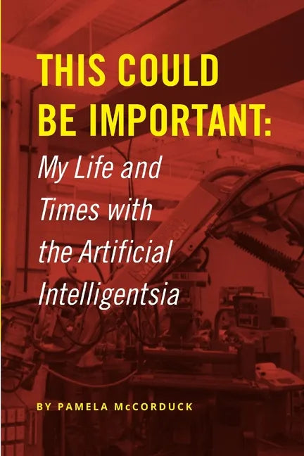 This Could Be Important: My Life and Times with the Artificial Intelligentsia - Paperback