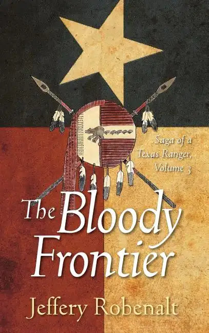 The Bloody Frontier: Saga of a Texas Ranger: Volume 3 - Hardcover