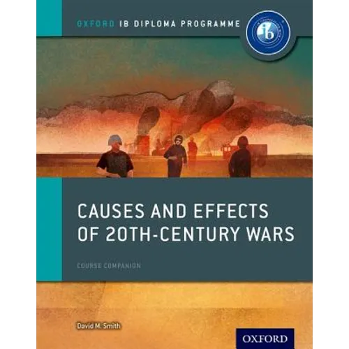 Causes and Effects of 20th Century Wars: IB History Course Book: Oxford IB Diploma Program - Paperback