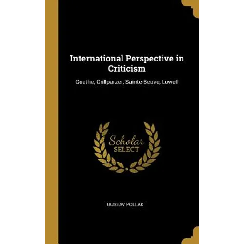 International Perspective in Criticism: Goethe, Grillparzer, Sainte-Beuve, Lowell - Hardcover