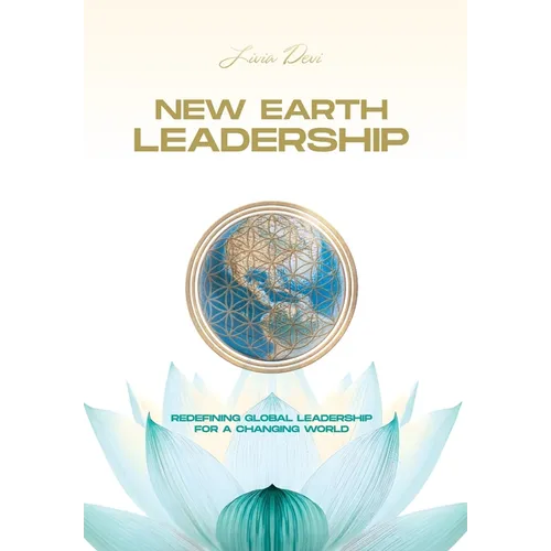 New Earth Leadership: Redefining Global Leadership for a Changing World - Hardcover