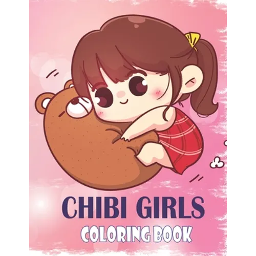 Chibi Girls Coloring Book: Anime And Manga Coloring Book For Girls - Paperback