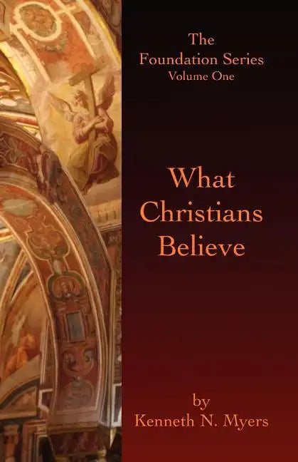 What Christians Believe: The Foundation Series Volume One - Paperback
