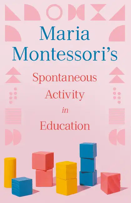 Maria Montessori's Spontaneous Activity in Education - Paperback