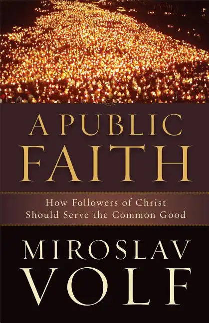 A Public Faith: How Followers of Christ Should Serve the Common Good - Paperback