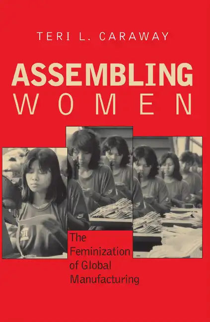 Assembling Women: The Feminization of Global Manufacturing - Paperback