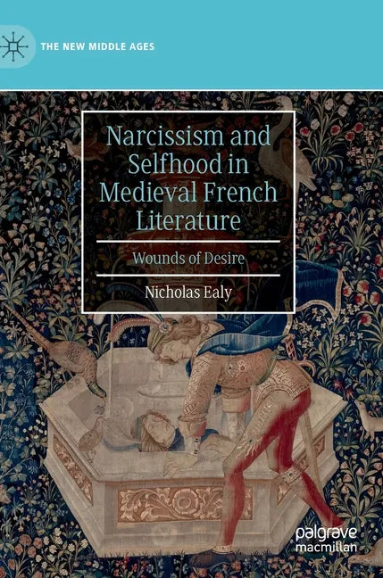 Narcissism and Selfhood in Medieval French Literature: Wounds of Desire - Hardcover