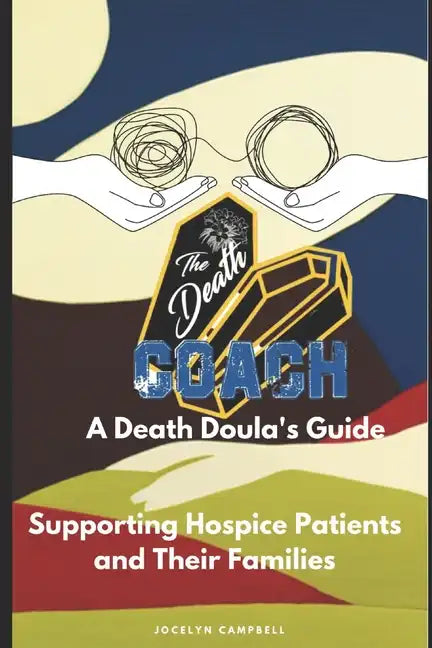 The Death Coach: A Guide for Death Doulas Supporting Hospice Patients and Their Families - Paperback