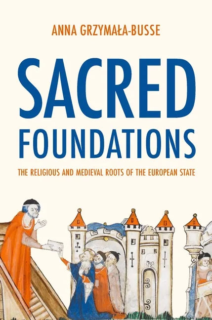 Sacred Foundations: The Religious and Medieval Roots of the European State - Paperback