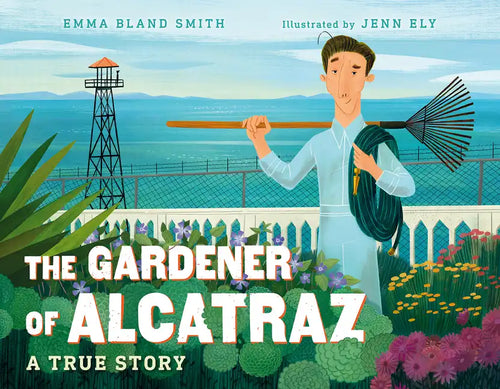 The Gardener of Alcatraz: A True Story - Hardcover