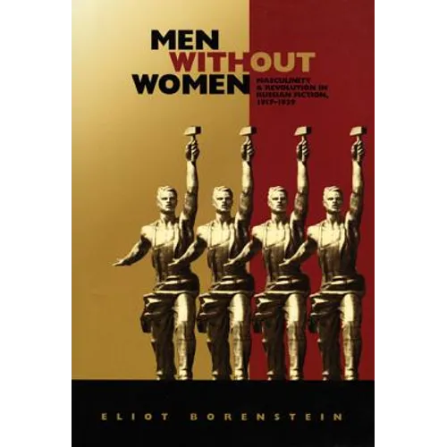 Men without Women: Masculinity and Revolution in Russian Fiction, 1917-1929 - Paperback