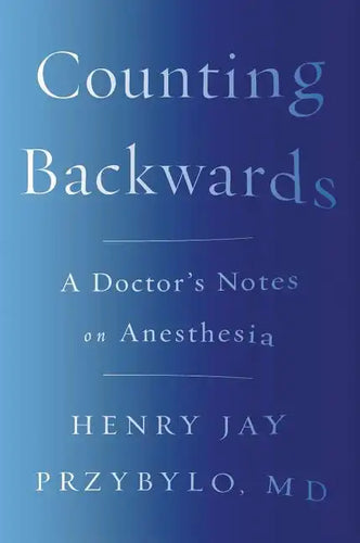 Counting Backwards: A Doctor's Notes on Anesthesia - Paperback