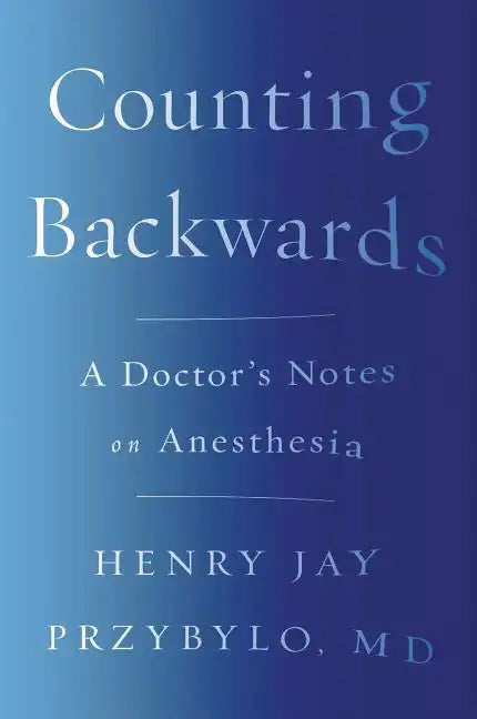 Counting Backwards: A Doctor's Notes on Anesthesia - Paperback