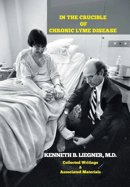 In the Crucible of Chronic Lyme Disease: Collected Writings & Associated Materials - Hardcover