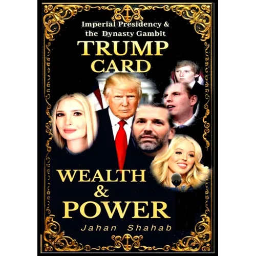 Trump Card - Wealth & Power: IMPERIAL PRESIDENCY & Family Gambit - Paperback