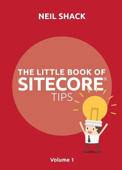 The Little Book of Sitecore(R) Tips: Volume 1 - Paperback