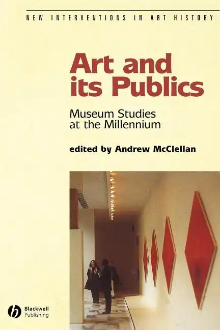 Art and Its Publics: Museum Studies at the Millennium - Paperback