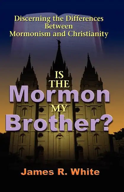Is the Mormon My Brother?: Discerning the Differences Between Mormonism and Christianity - Paperback