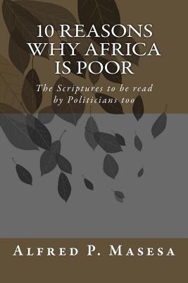 10 Reasons Why Africa is Poor: The Scriptures to be read by Politicians too - Paperback