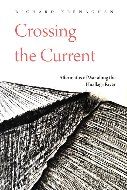 Crossing the Current: Aftermaths of War Along the Huallaga River - Paperback