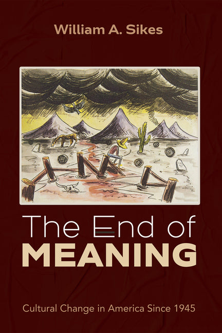 The End of Meaning: Cultural Change in America Since 1945 - Hardcover