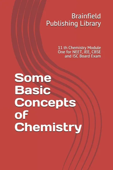 Some Basic Concepts of Chemistry: 11 th Chemistry Module One for NEET, JEE, CBSE and ISC Board Exam - Paperback