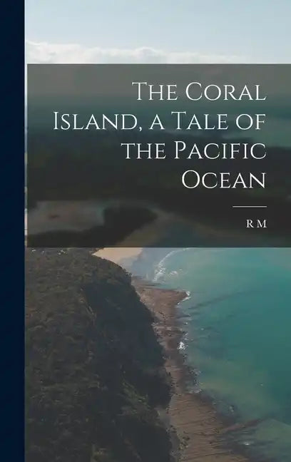 The Coral Island, a Tale of the Pacific Ocean - Hardcover