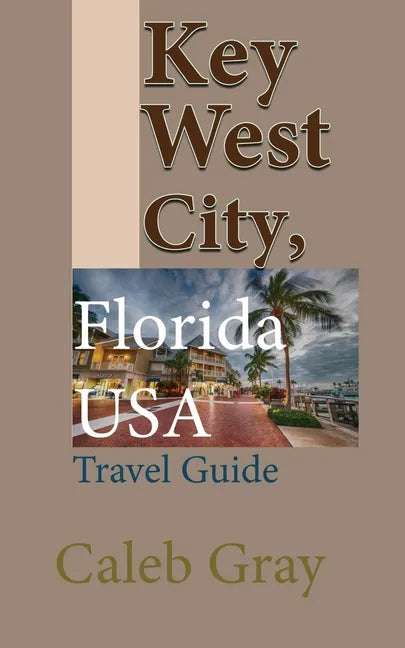 Key West City, Florida USA: Travel Guide - Paperback