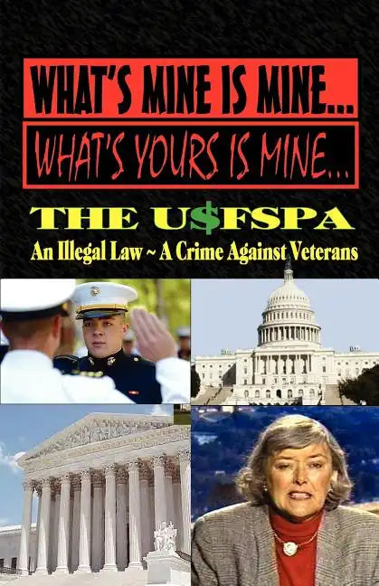 What's Mine Is Mine, What's Yours Is Mine: The Usfspa an Illegal Law a Crime Against Veterans - Paperback